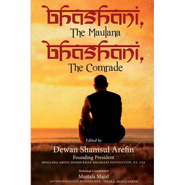 Bhashani, the Maulana Bhashani, the Comrade