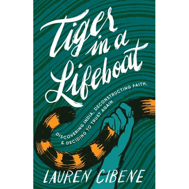 Tiger in a Lifeboat: Discovering India, Deconstructing Faith, and Deciding to Trust Again