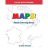 Color With Crayons: Maps! Adult Coloring Book: Coloring With Crayons For Adults