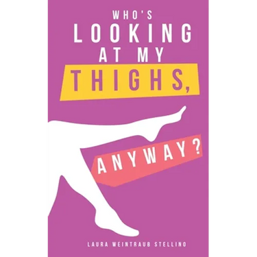 Who's Looking at My Thighs, Anyway?