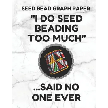 Seed Bead Graph Paper: Book for Designing Seed Beading Patterns, 8.5 by 11 Inches, Large Size, Funny Too Much White Cover
