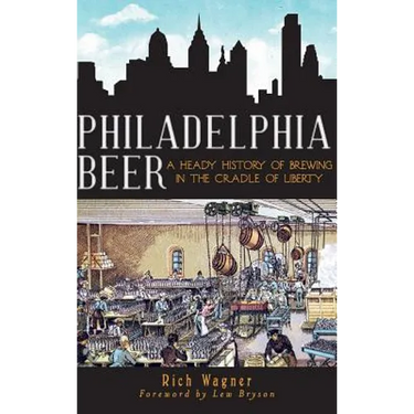 Philadelphia Beer: A Heady History of Brewing in the Cradle of Liberty