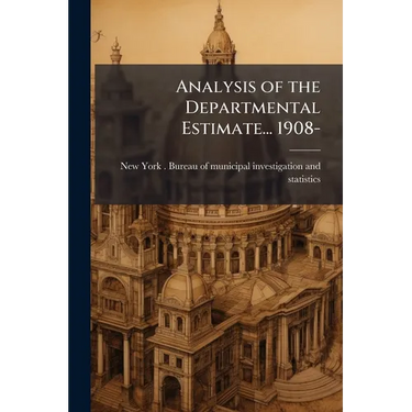 Analysis of the Departmental Estimate... 1908-