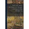 The Life and Letters of Ogier Ghiselin De Busbecq; Volume 1
