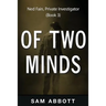 Of Two Minds: Ned Fain, Private Investigator, Book 3