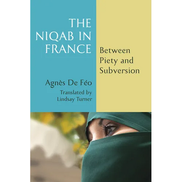 The Niqab in France: Between Piety and Subversion