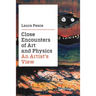 Close Encounters of Art and Physics: An Artist's View