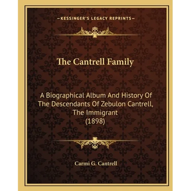 The Cantrell Family: A Biographical Album And History Of The Descendants Of Zebulon Cantrell, The Immigrant (1898)