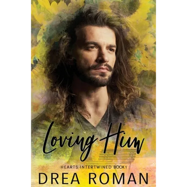 Loving Him: Hearts Intertwined Book 1