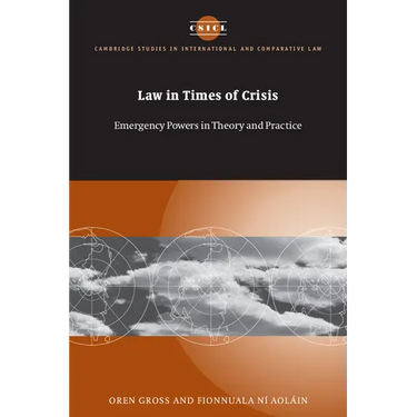 Law in Times of Crisis: Emergency Powers in Theory and Practice