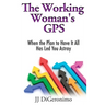The Working Woman's GPS: When the Plan to Have it All Has Led You Astray