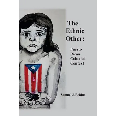 The Ethnic Other: : Puerto Rican Colonial Context