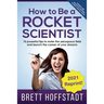 How To Be a Rocket Scientist: 10 Powerful Tips to Enter the Aerospace Field and Launch the Career of Your Dreams