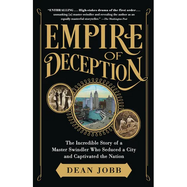 Empire of Deception: The Incredible Story of a Master Swindler Who Seduced a City and Captivated the Nation