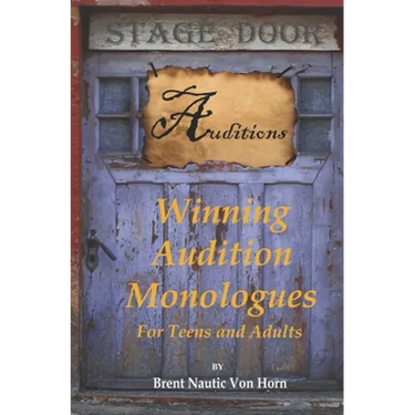 Winning Audition Monologues: for Teens and Adults