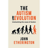 The Autism Revolution: Unshackling the cause of Autism