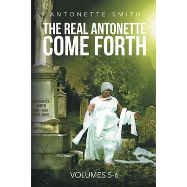 The Real Antonette Come Forth Vol. 5 and 6