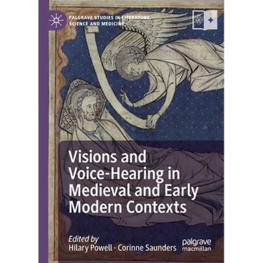 Visions and Voice-Hearing in Medieval and Early Modern Contexts