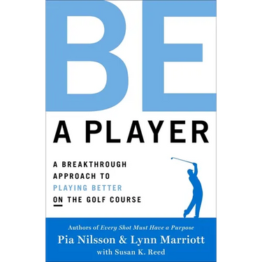 Be a Player: A Breakthrough Approach to Playing Better on the Golf Course