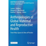 Anthropologies of Global Maternal and Reproductive Health: From Policy Spaces to Sites of Practice