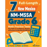 7 Full-Length New Mexico NM-MSSA Grade 6 Math Practice Tests: Your Path to Confidence, Mastery, and Top Scores on the New Mexico NM-MSSA Exam