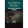 The Path to Success: Unlocking Your Minds Full Potential