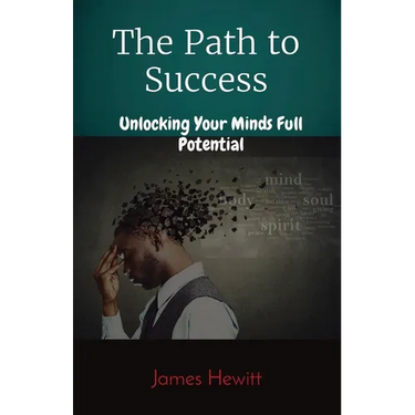 The Path to Success: Unlocking Your Minds Full Potential