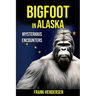 Bigfoot in Alaska: Mysterious Encounters