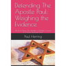 Defending The Apostle Paul: Weighing the Evidence: Sha'ul of Tarsus: An Apostle, a Christian, a fraud, or a Torah observant Jew?