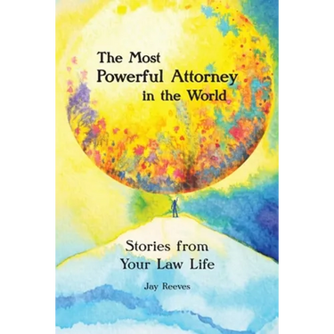 The Most Powerful Attorney in the World: Stories from Your Law Life