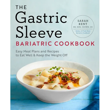 The Gastric Sleeve Bariatric Cookbook: Easy Meal Plans and Recipes to Eat Well & Keep the Weight Off