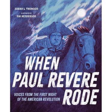 When Paul Revere Rode: Voices from the First Night of the American Revolution