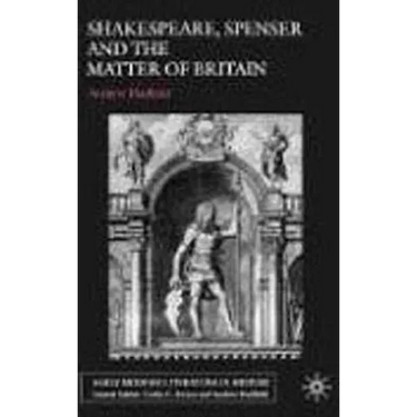 Shakespeare, Spenser and the Matter of Britain