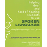 Helping Deaf and Hard of Hearing Students to Use Spoken Language: A Guide for Educators and Families