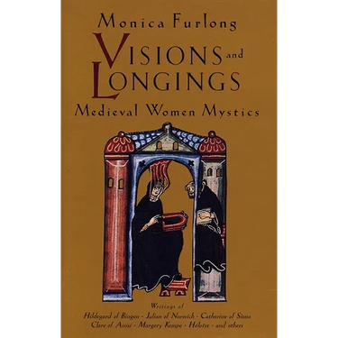 Visions and Longings: Medieval Women Mystics