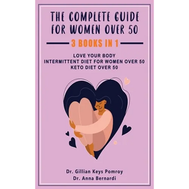 The Complete Guide for Keto Diet: 3 Books in one, Love your Body, Intermittent Diet for Women Over 50, Keto Diet Over 50