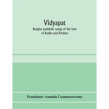 Vidyāpati: Bangīya padābali; songs of the love of Rādhā and Krishna