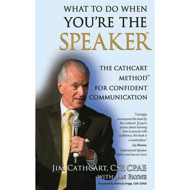 What to Do When You're the Speaker: The Cathcart Method(TM) For Confident Communication