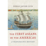 The First Asians in the Americas: A Transpacific History