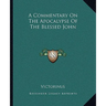A Commentary On The Apocalypse Of The Blessed John
