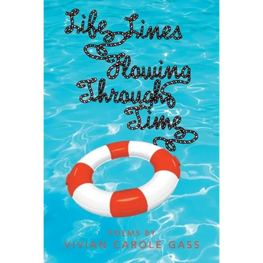 Life Lines Flowing Through Time: Poems by Vivian Carole Gass