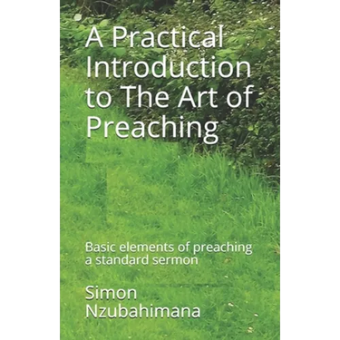 A Practical Introduction to The Art of Preaching: Basic elements of preaching a standard sermon