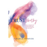 TrustWorthy: How to deepen the relationships you need and avoid the ones you don't.