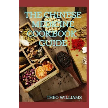 The Chinese Medicine Cookbook Guide: Applying the Wisdom of Traditional Chinese Medicine To Create Healing Concoctions