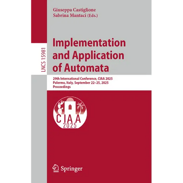 Implementation and Application of Automata: 29th International Conference, Ciaa 2025, Palermo, Italy, September 22-25, 2025, Proceedings