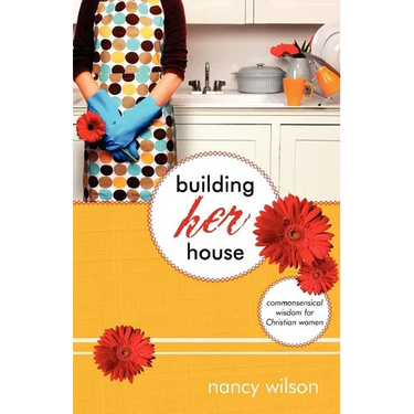Building Her House: Commonsensical Wisdom for Christian Women