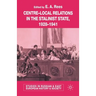 Centre-Local Relations in the Stalinist State, 1928-1941