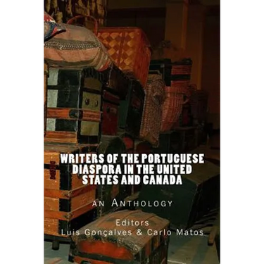 Writers of the Portuguese Diaspora in the United States and Canada: An Anthology