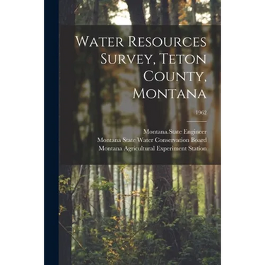 Water Resources Survey, Teton County, Montana; 1962