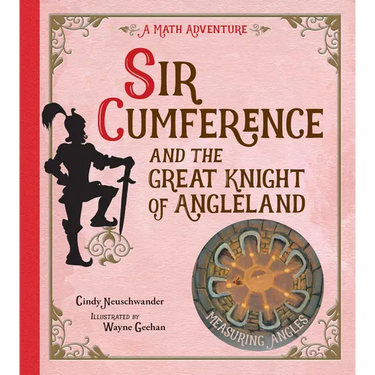 Sir Cumference and the Great Knight of Angleland: Measuring Angles